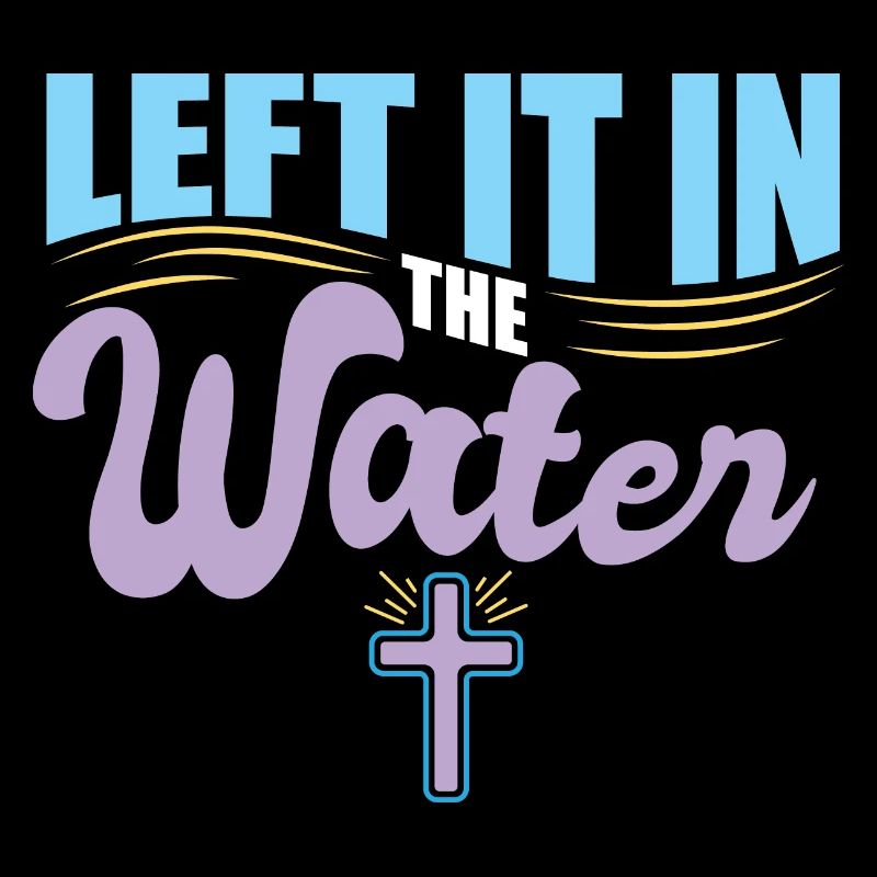 Left It In The Water Christian Religious Baptism