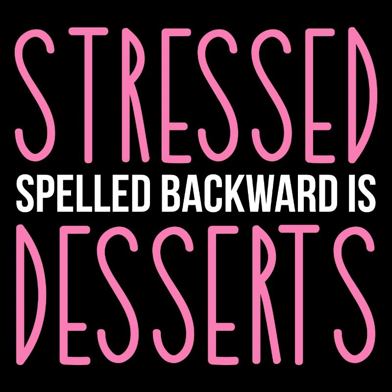 Stressed Spelled Backwards Is Desserts Pastry