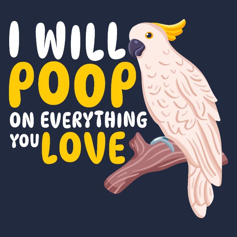I Will Poop On Everything You Love Budgie Parrot