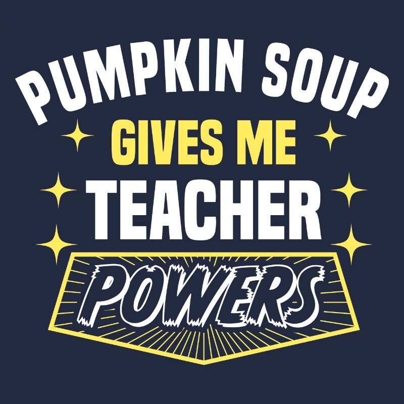 Pumpkin Soup Gives Me Teacher Powers Funny