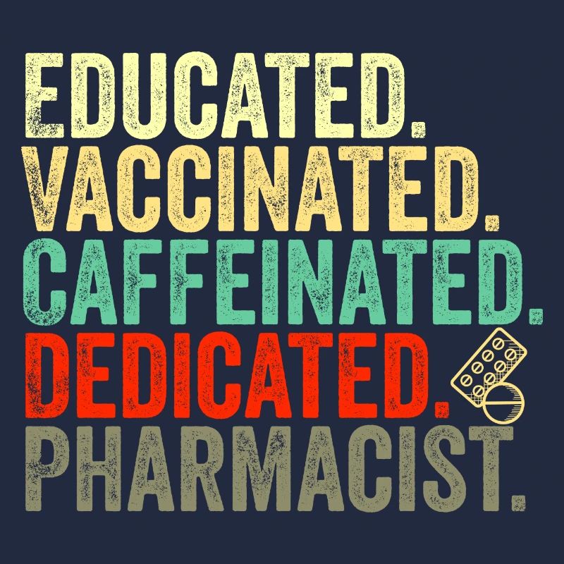 educated vaccinated caffeinated committed pharmacist