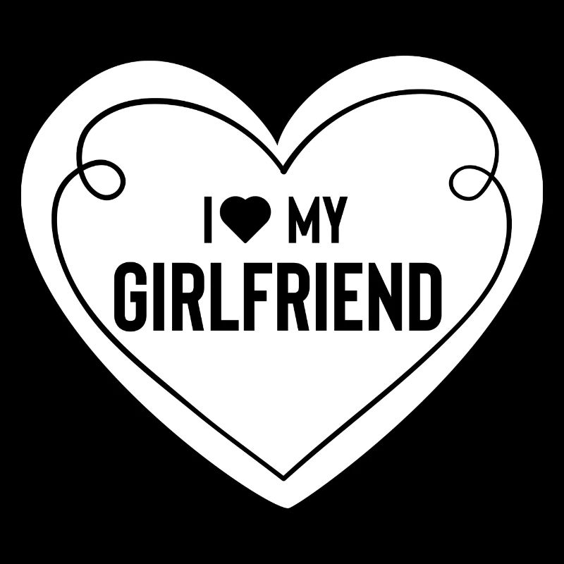 I love my girlfriend - Girlfriend Funny Gift