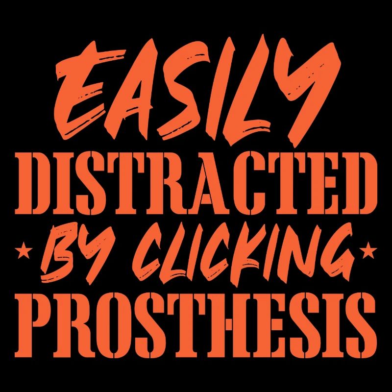 Easily Distracted By Clicking Prosthesis -
