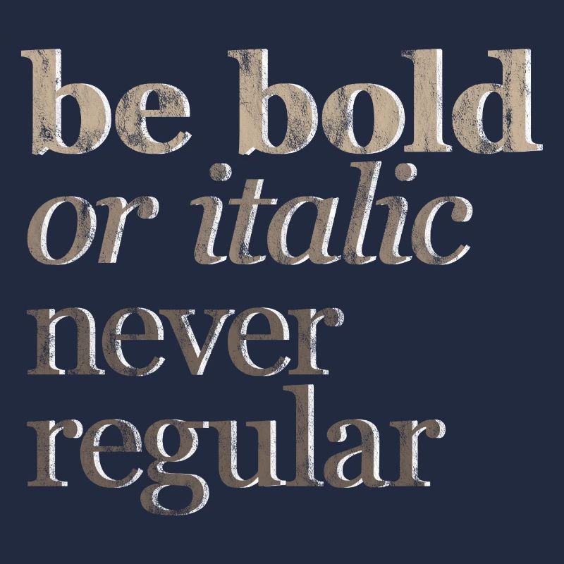 Be Bold Or Italic, Never Regular 3