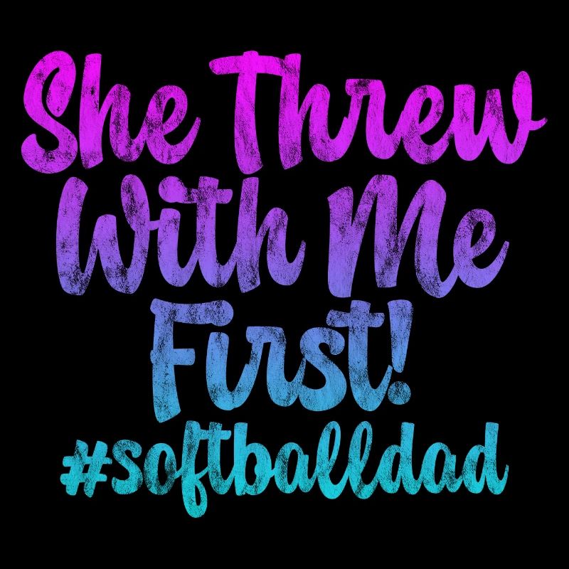 She Threw With Me First #softballdad 3