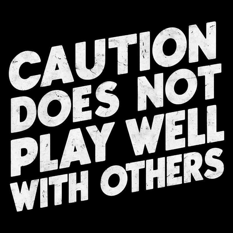 Caution Does Not Play Well With Others 94