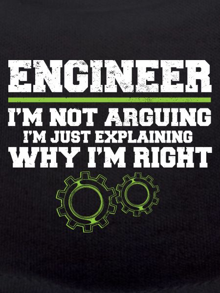 Engineer I'm Not Arguing Engineering
