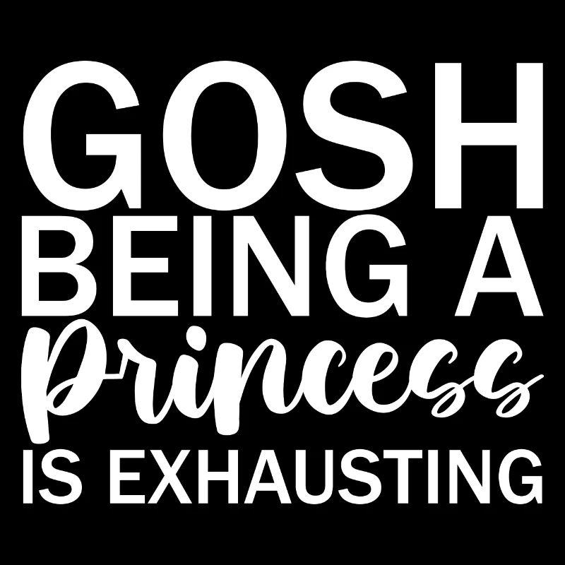 Gosh Being A Princess Is Exhausting