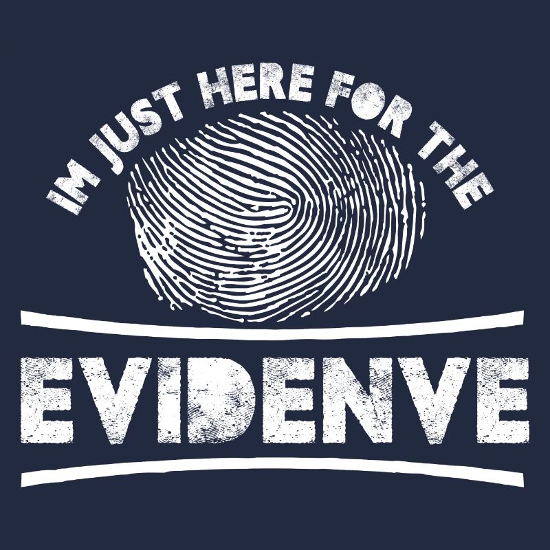 I'm just here for the evidence | Forensic
