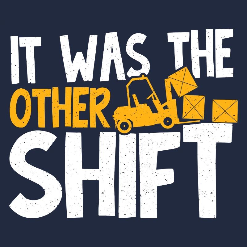 Forklift Driver Forklift Operator It Was The Other