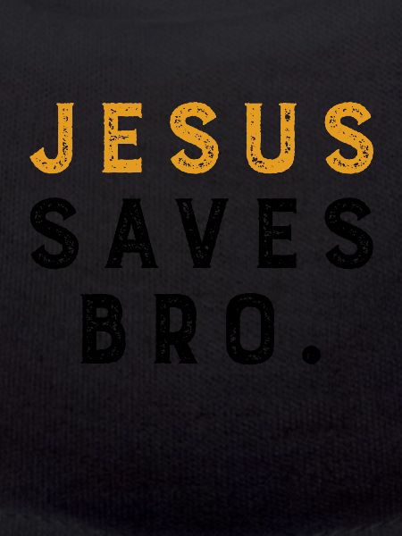 Jesus Saves Bro.