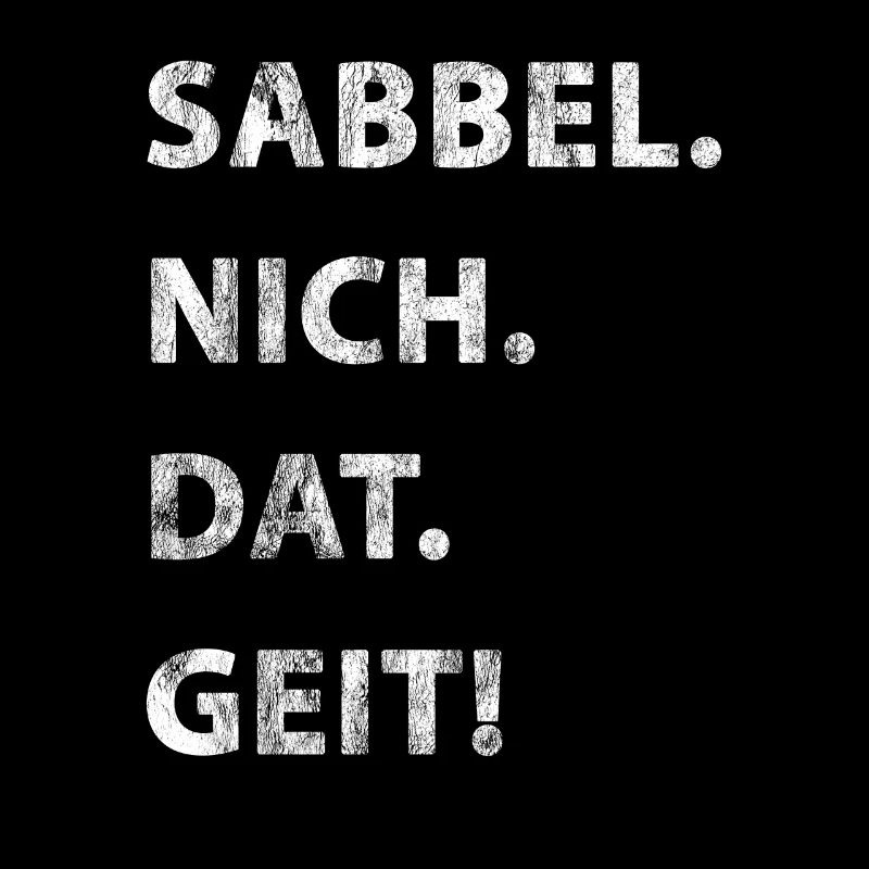 Sabbel Nich Dat Geit