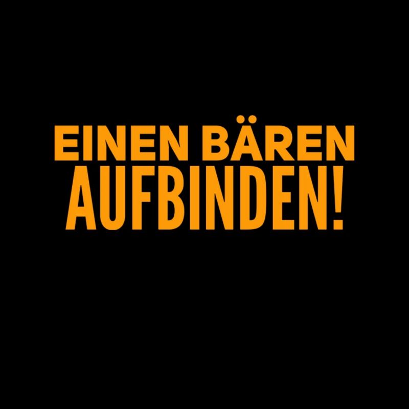 einen Bären aufbinden