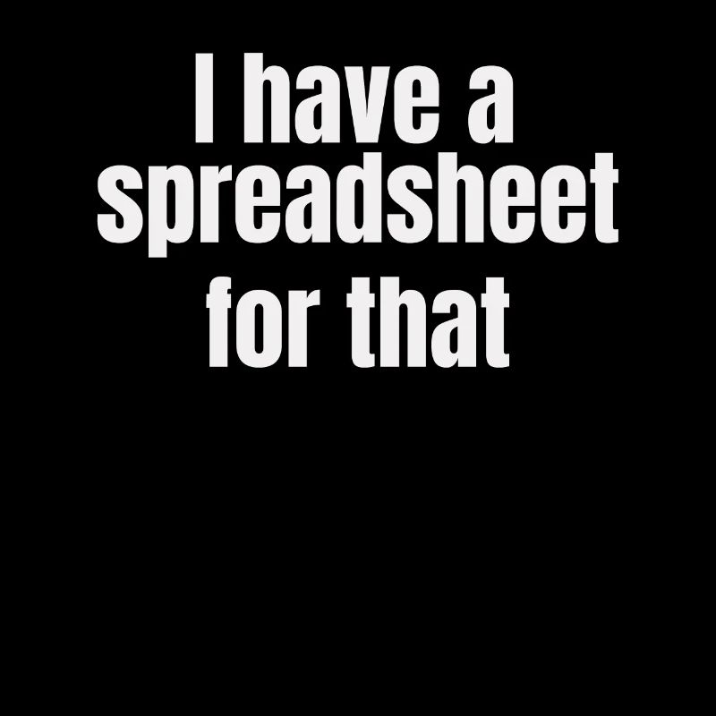 I Have A Spreadsheet For That Shirt Funny Nerd