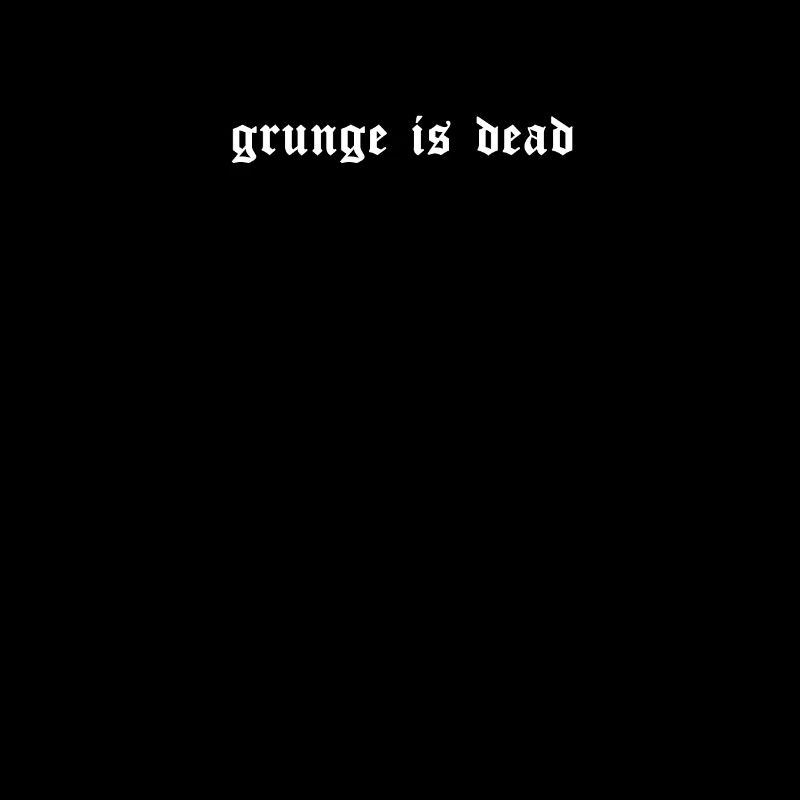 Grunge Is Dead Aesthetic Soft Eboy Egirl Gift
