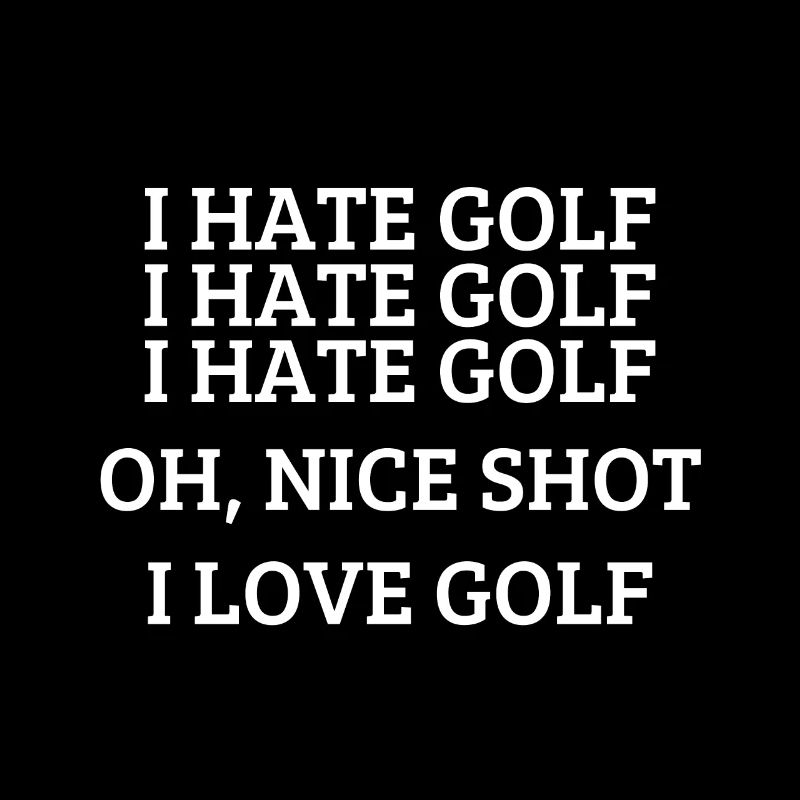 I hate golf - Funny golfing quote