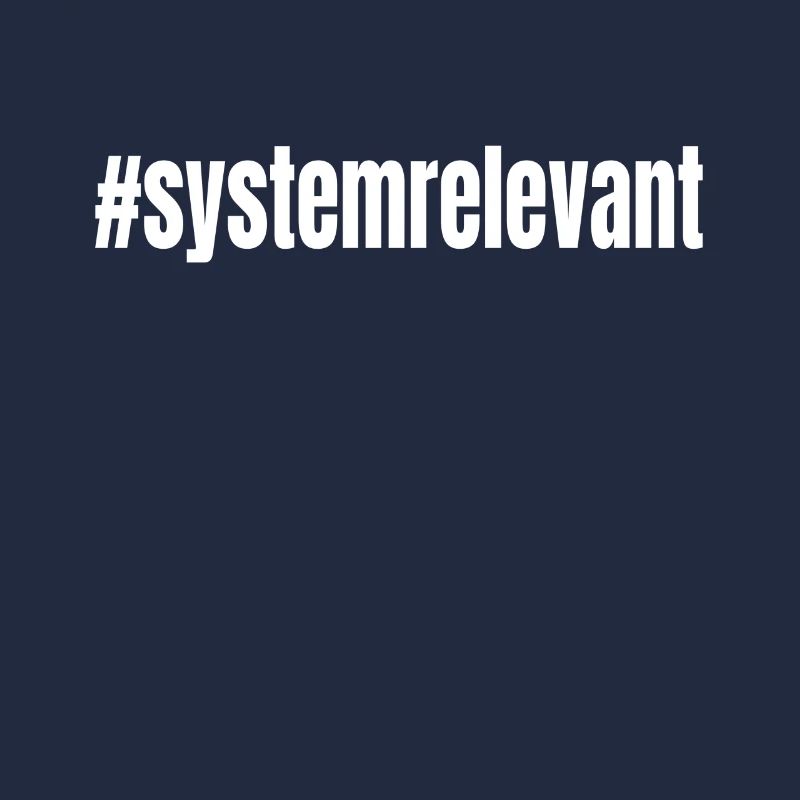 #systemrelevant system relevant