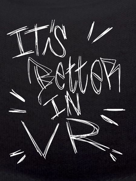 It's Better In VR