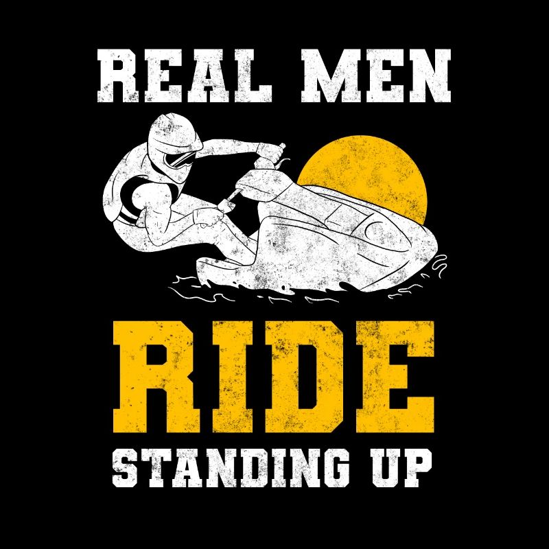 Real Men Ride Standing Up Jet Ski