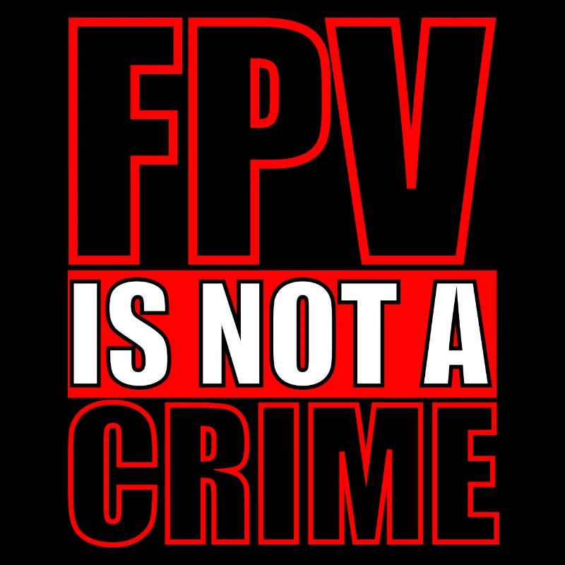FPV is not a Crime drones Pilotes Style