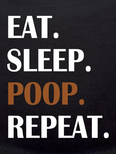 Eat Sleep Poop Repeat