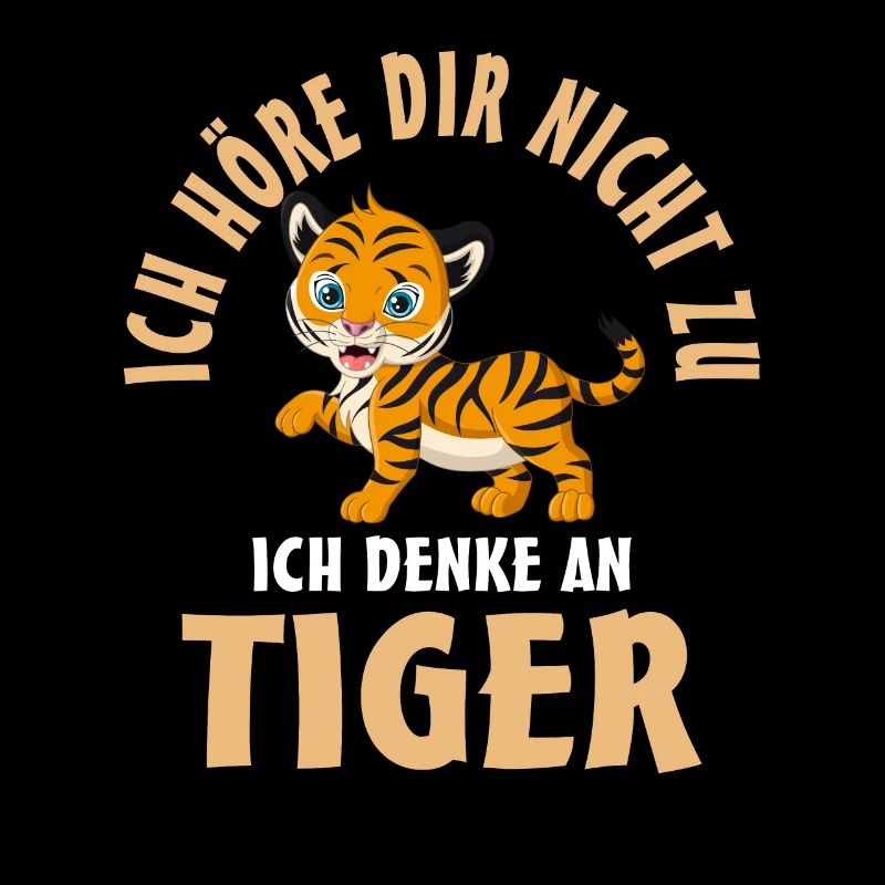 Ich höre dir nicht zu ich denke an Tiger