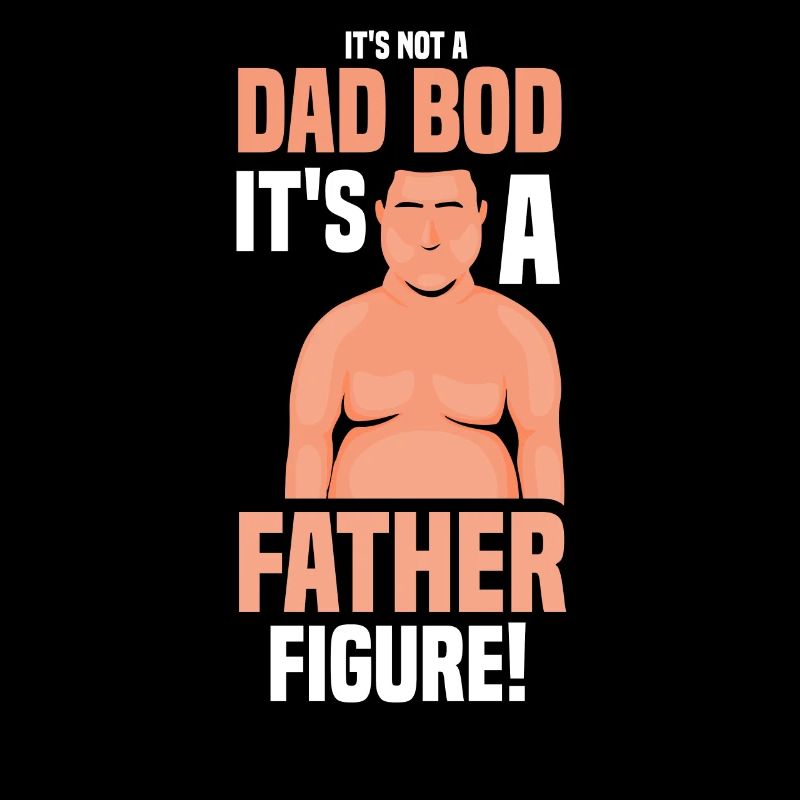 No Dad Bod It Is A Father Figure Papa Father