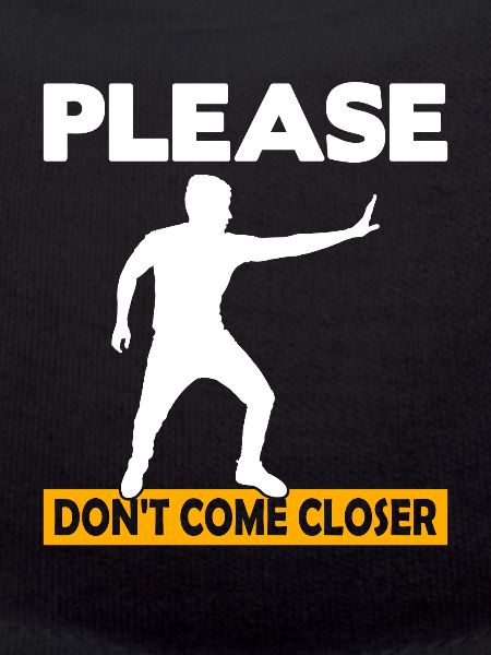 Please Don't come Closer