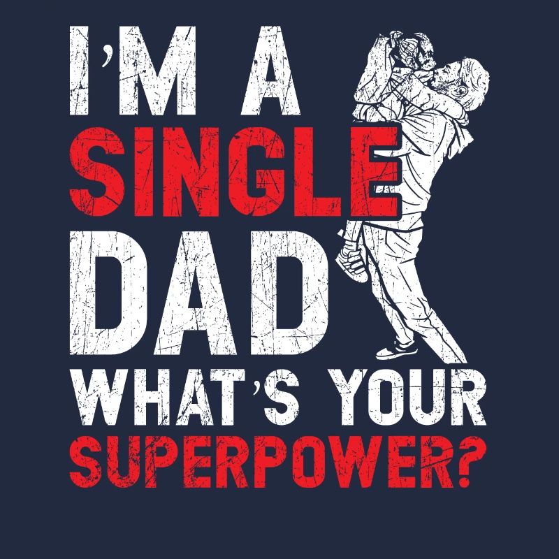 Single Dad What is your superpower Father's Day