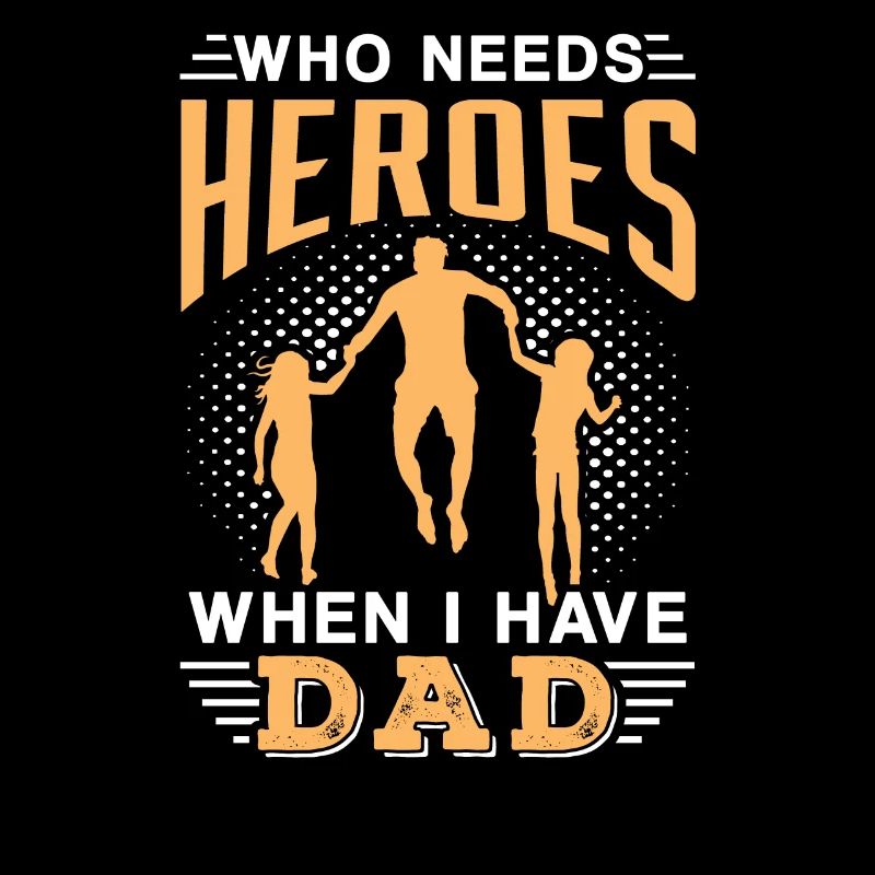 Who Needs Heroes When I Have My Father Daddy