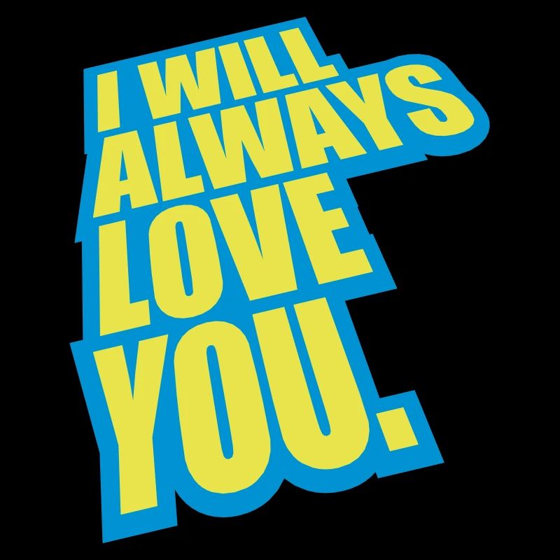 I will always love