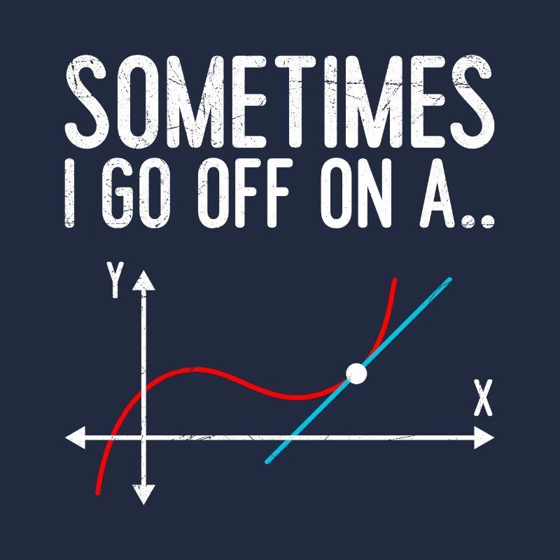 Sometimes i go off on a tangent Math