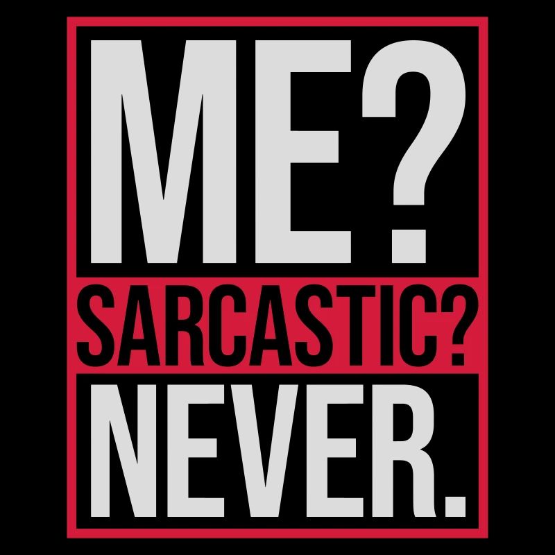 me sarcastic never quote