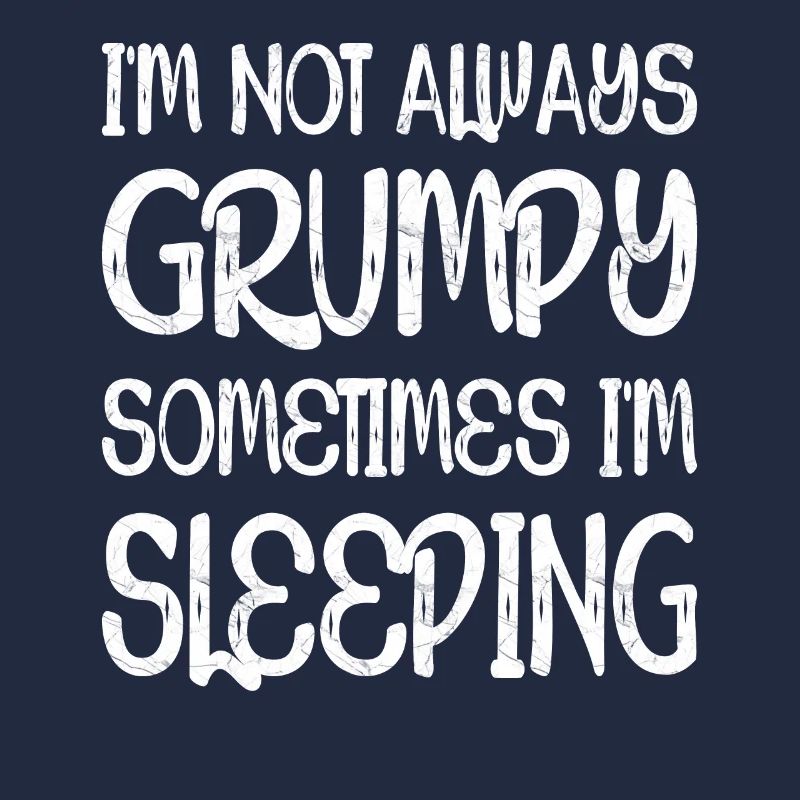 I'm Not Always Grumpy Sometimes I'm Sleeping