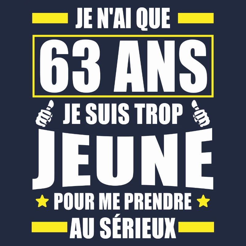 je n ai que 63 ans / cadeau anniversaire 63 ans