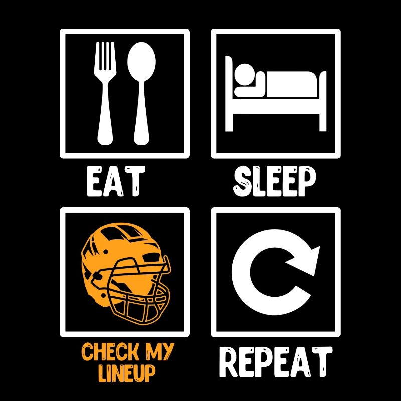 Eat Sleep Check my Lineup Repeat