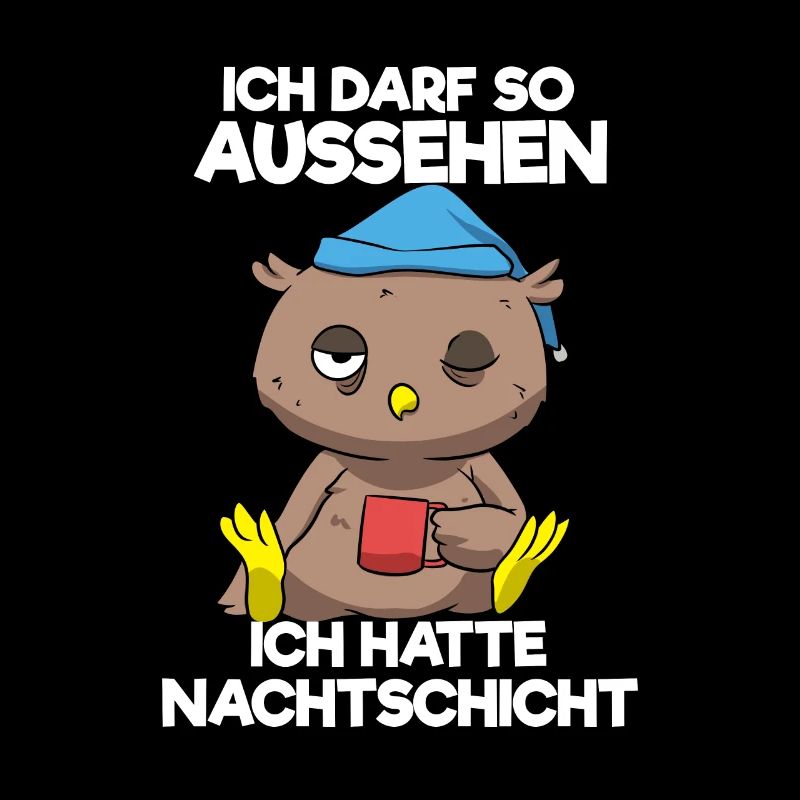 Ich Darf So Aussehen Ich Hatte Nachtschicht Eule