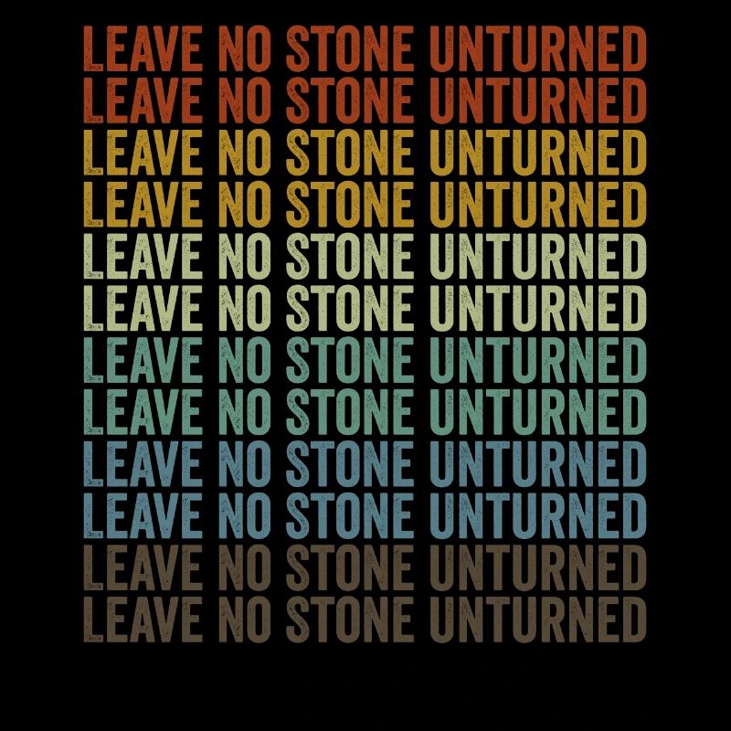 Leaving no stone unturned