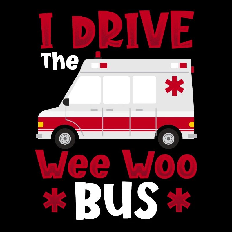 I Drive The Wee Woo Bus Ambulance Driver Paramedic