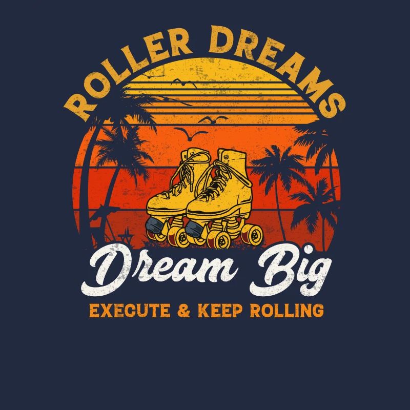 Roller dreams dream big execute and keep rolling