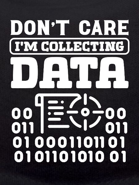Don't care i'm collecting Data