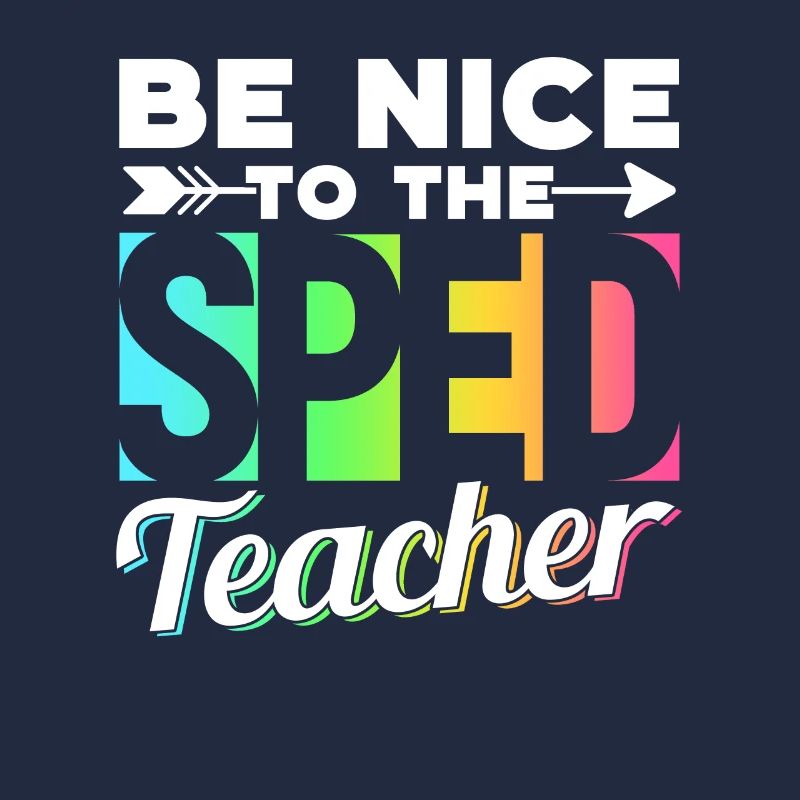 Be Nice to Sped Teacher Special Education