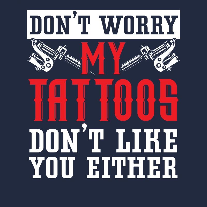 Mach dir keine Sorgen - meine Tattoos mögen dich a