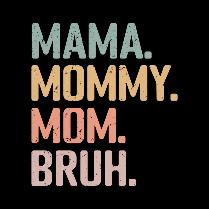 Mama Mommy Mom Bruh