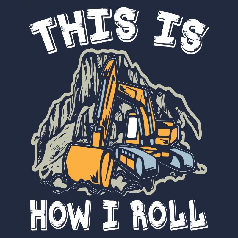 This Is How I Roll Excavator