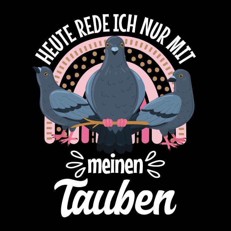 Taubenhalter Heute rede ich nur mit meinen Tauben