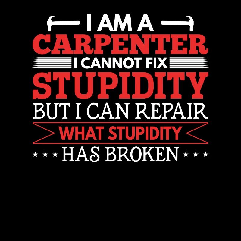 Carpenter I can't fix stupidity
