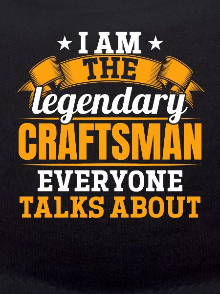 I'm that legendary craftsman