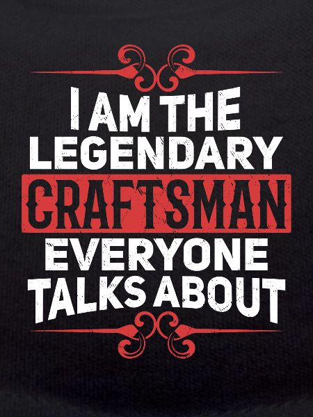 I'm that legendary craftsman