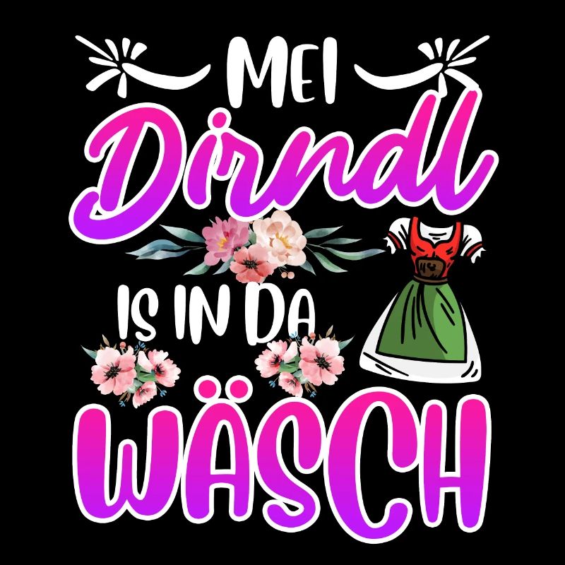 Mein Dirndl is in da Wäsch Bayerisches Dirndl Shir